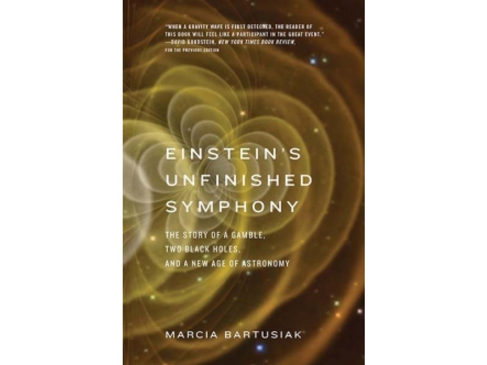 Einstein's Unfinished Symphony: The Story of a Gamble, Two Black Holes, and a New Age of Astronomy