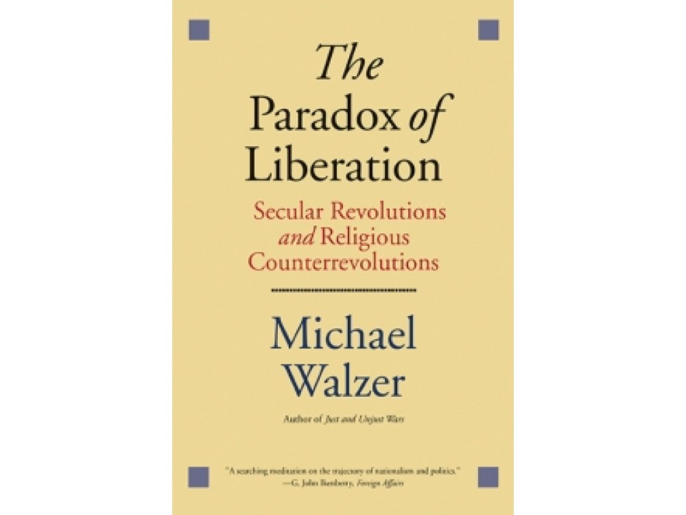 The Paradox of Liberation: Secular Revolutions and Religious Counterrevolutions