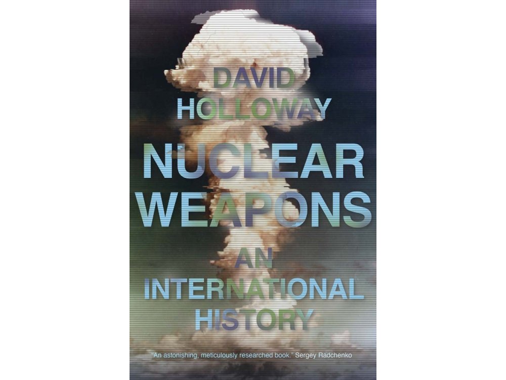 Nuclear Weapons: An International History
