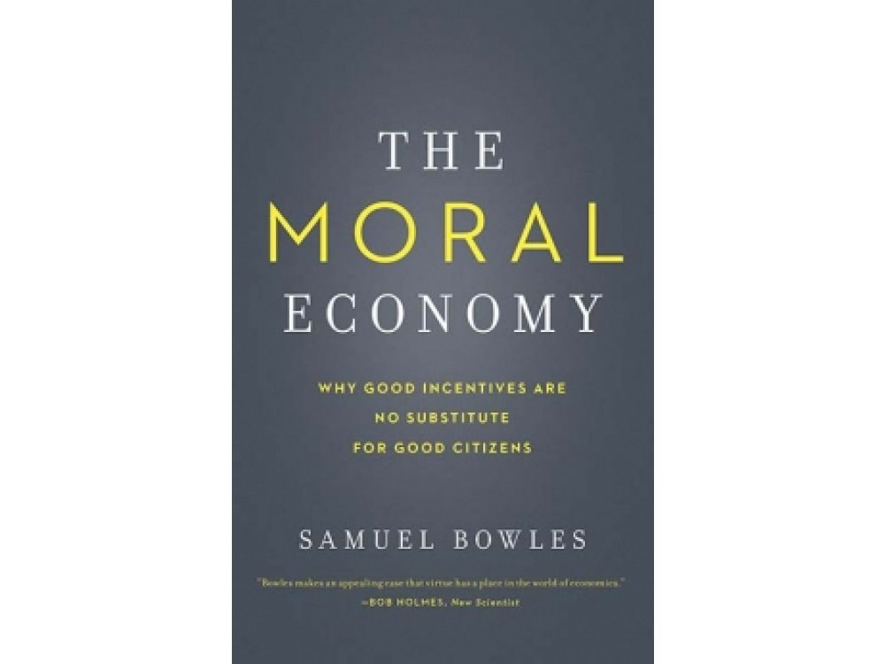 The Moral Economy: Why Good Incentives Are No Substitute for Good Citizens