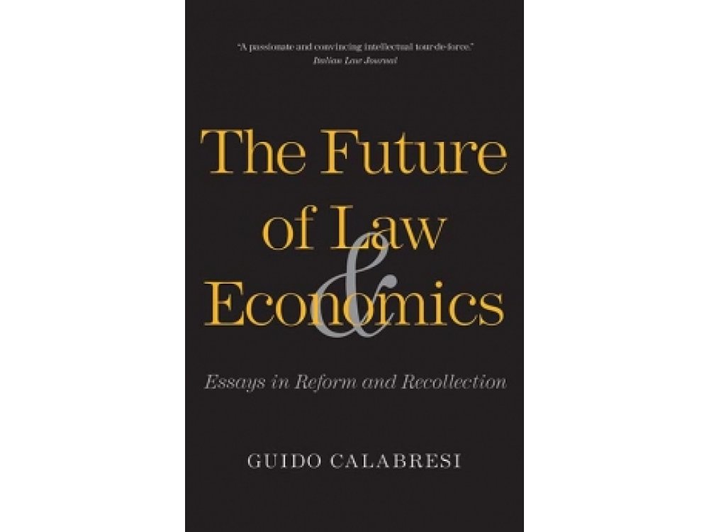 The Future of Law and Economics: Essays in Reform and Recollection