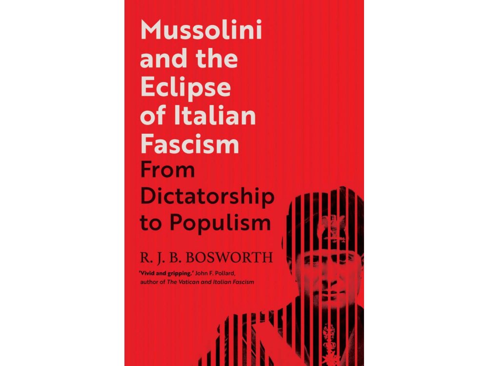 Mussolini and the Eclipse of Italian Fascism: From Dictatorship to Populism