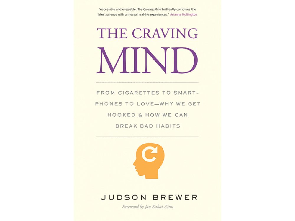 The Craving Mind: From Cigarettes to Smartphones to Love- Why we get ...