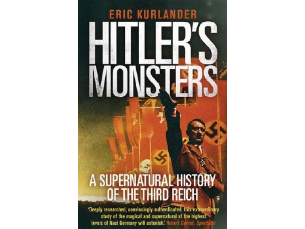 Hitler's Monsters: A Supernatural History of the Third Reich