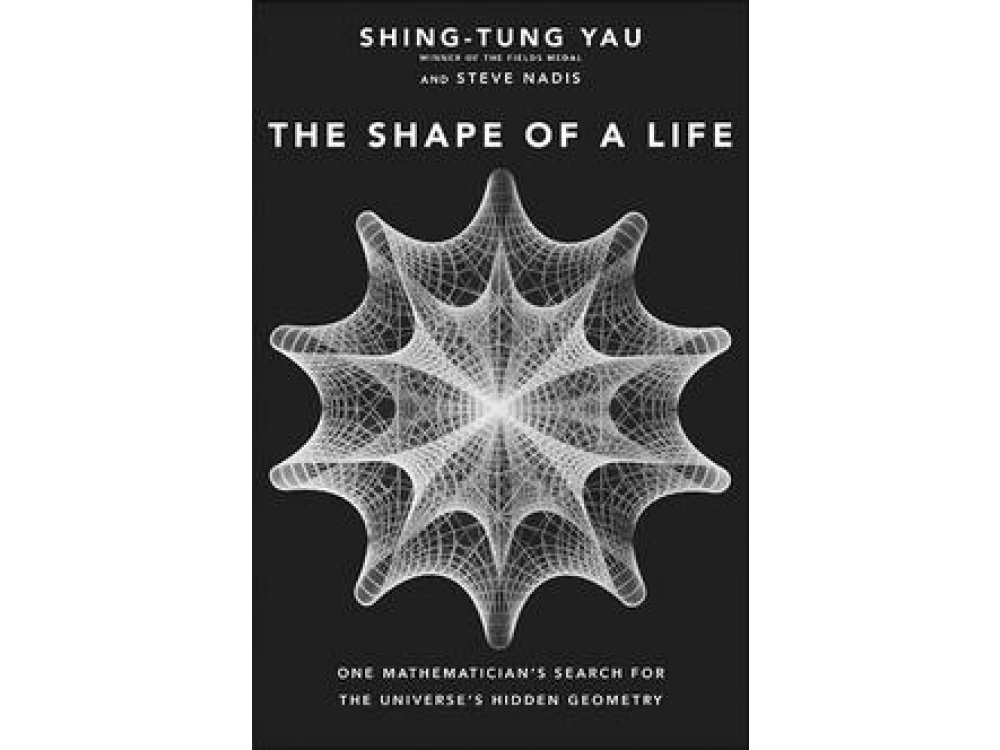 The Shape of a Life: One Mathematician's Search for the Universe's Hidden Geometry