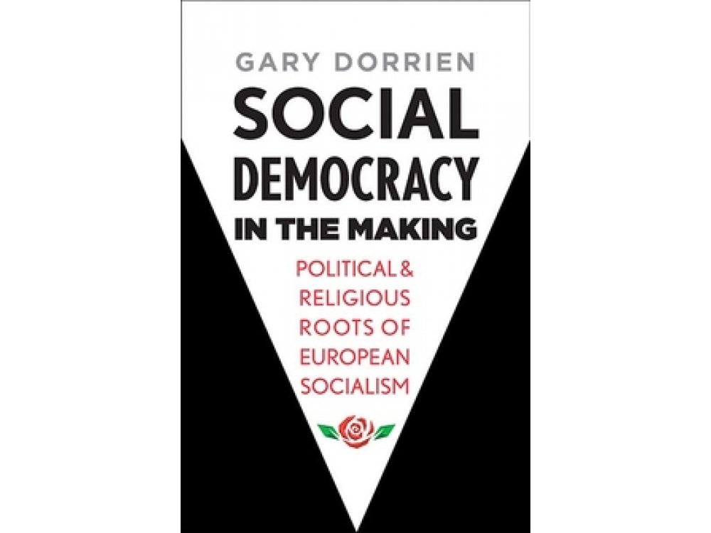 Social Democracy in the Making: Political and Religious Roots of European Socialism