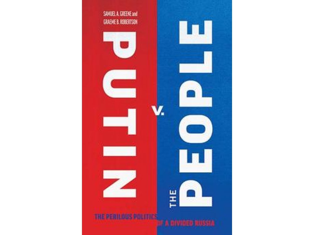 Putin v. the People: The Perilous Politics of a Divided Russia