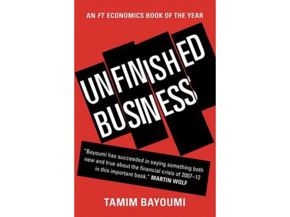 Unfinished Business: The Unexplored Causes of the Financial Crisis and the Lessons Yet to be Learned