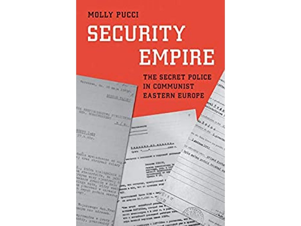 Security Empire: The Secret Police in Communist Eastern Europe