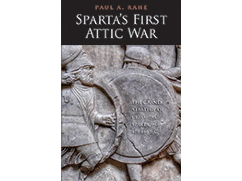 Sparta's First Attic War: The Grand Strategy of Classical Sparta, 478-446 B.C.
