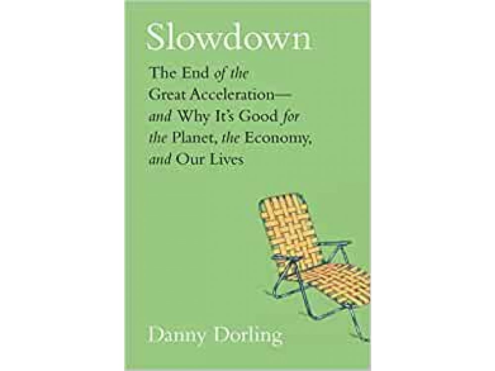 Slowdown: The End of the Great Acceleration-and Why It's Good for the Planet, the Economy, and Our Lives