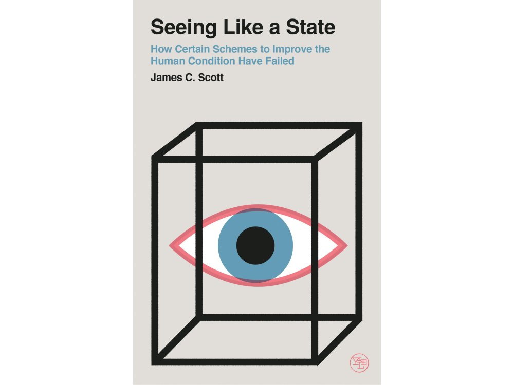 Seeing Like a State: How Certain Schemes to Improve the Human Condition Have Failed