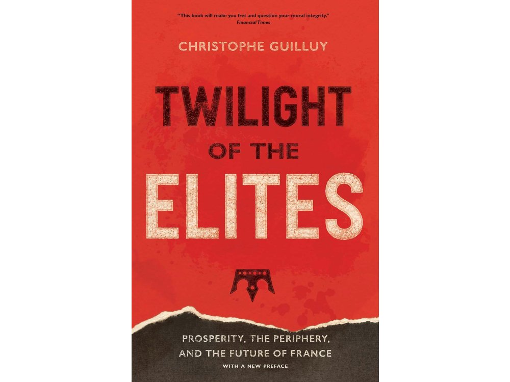 Twilight of the Elites: Prosperity, the Periphery, and the Future of France