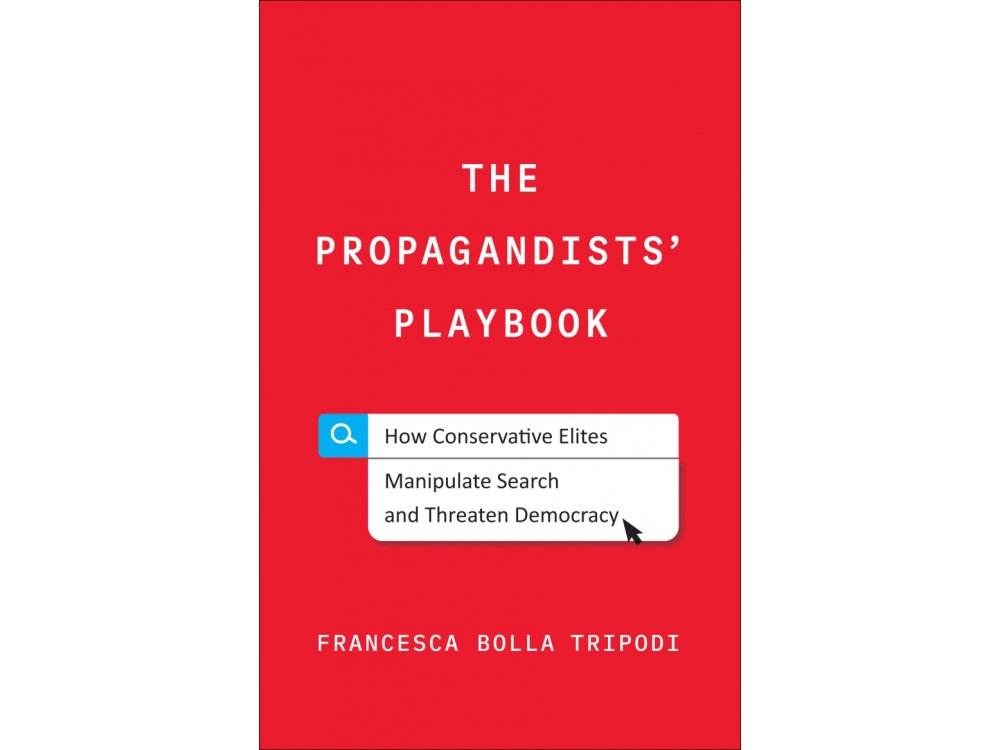 The Propagandists' Playbook: How Conservative Elites Manipulate Search and Threaten Democracy