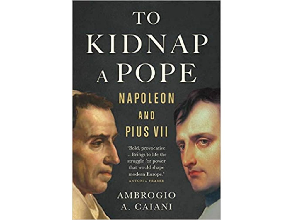 To Kidnap a Pope: Napoleon and Pius VII
