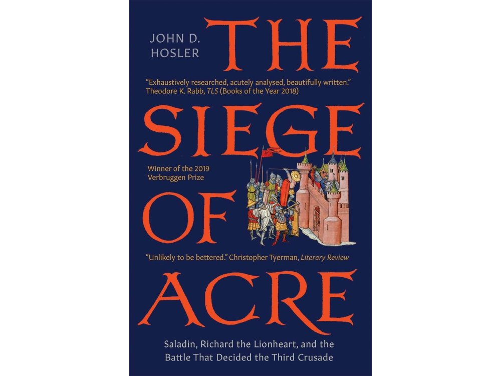 The Siege of Acre, 1189-1191: Saladin, Richard the Lionheart, and the Battle That Decided the Third Crusade