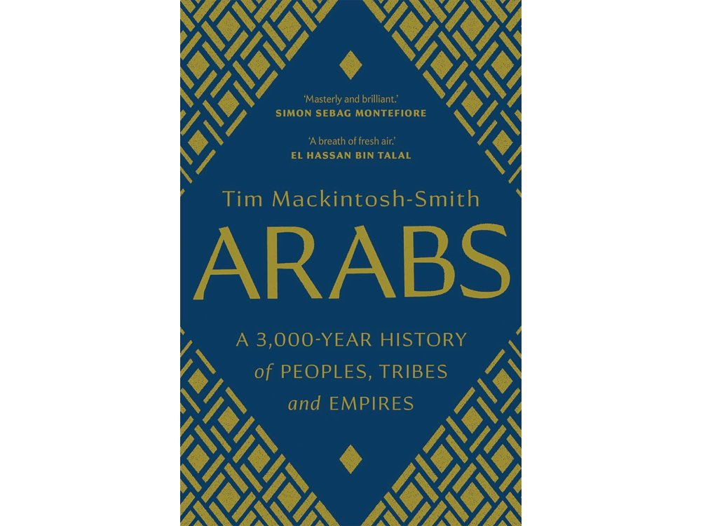 Arabs: a 3,000 Year History of Peoples, Tribes and Empires