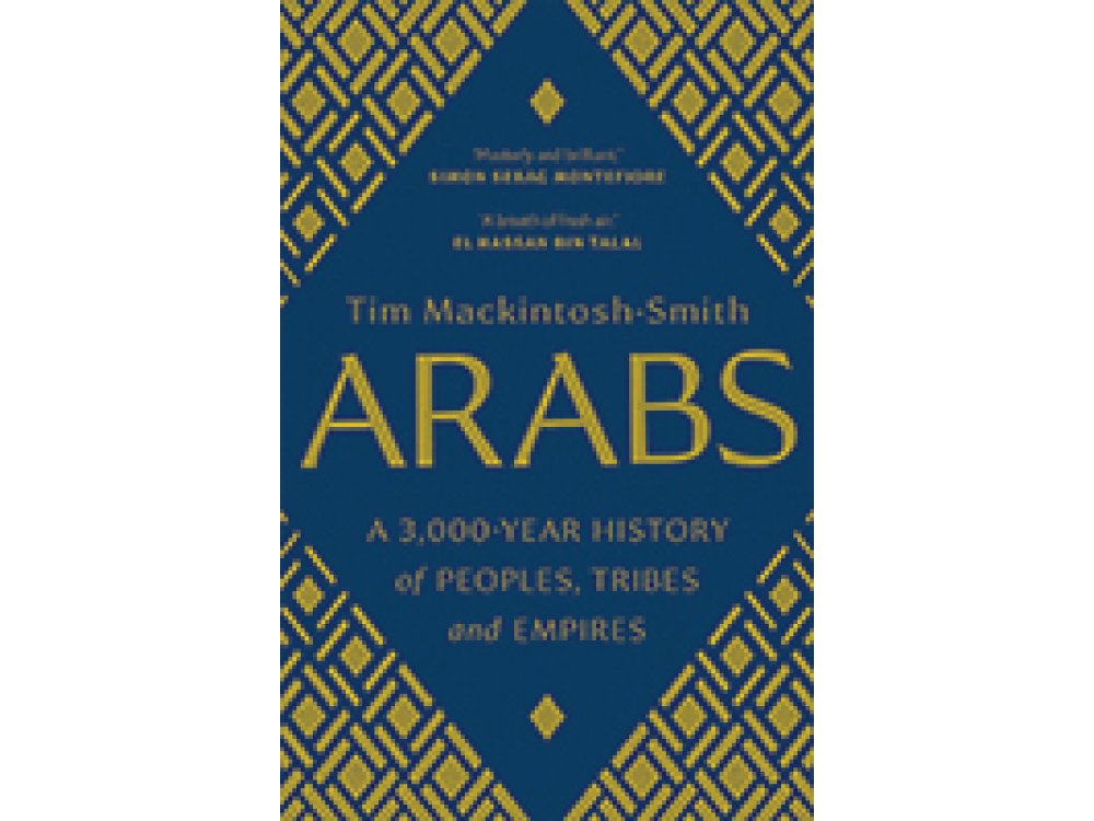Arabs: a 3,000 Year History of Peoples, Tribes and Empires