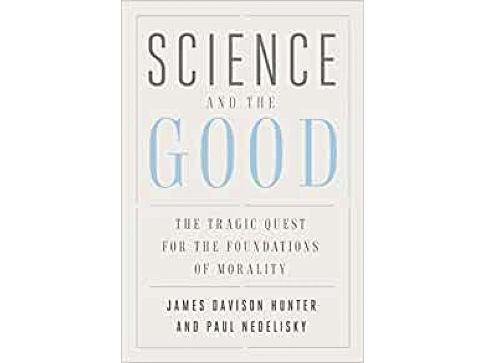 Science and the Good: The Tragic Quest for the Foundations of Morality