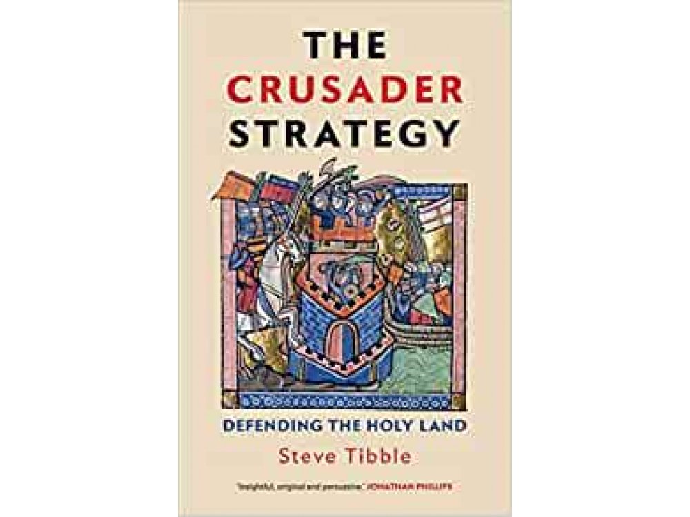 The Crusader Strategy: Defending the Holy Land