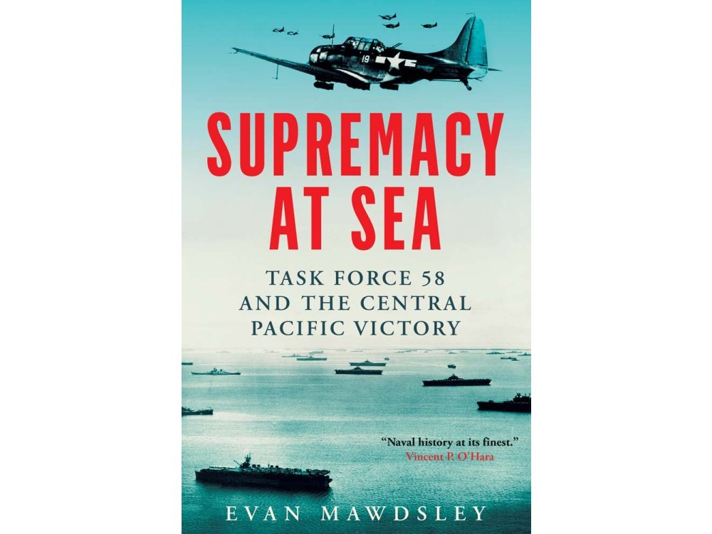Supremacy at Sea: Task Force 58 and the Central Pacific Victory
