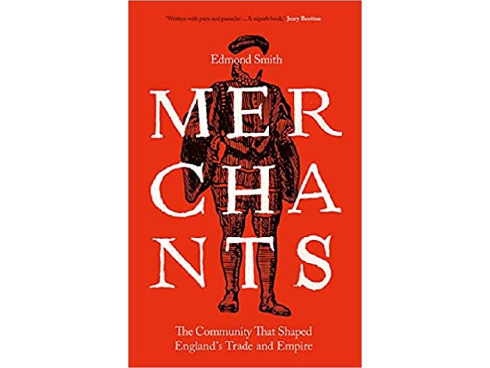 Merchants: The Community That Shaped England's Trade and Empire, 1550-1650