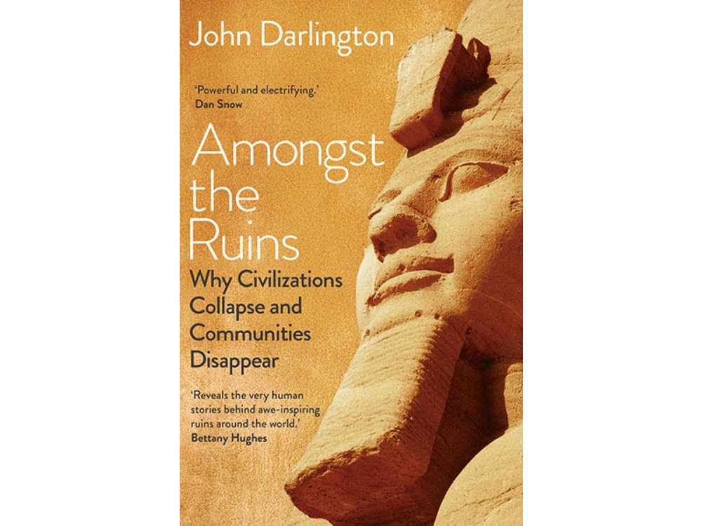 Amongst the Ruins: Why Civilizations Collapse and Communities Disappear