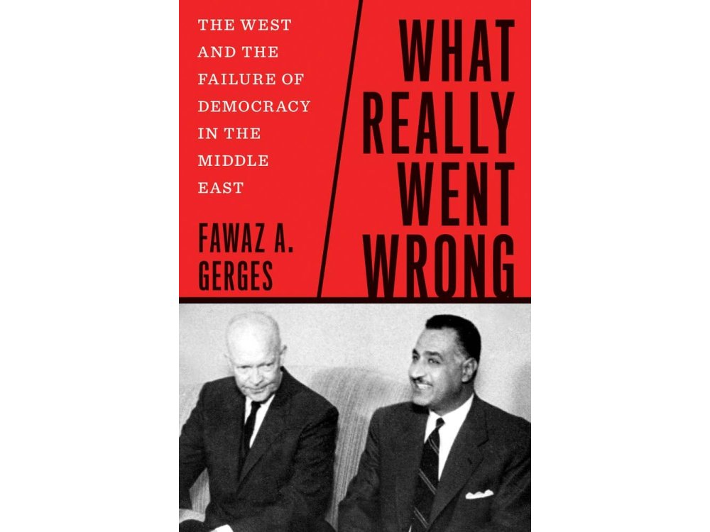 What Really Went Wrong: The West and the Failure of Democracy in the Middle East