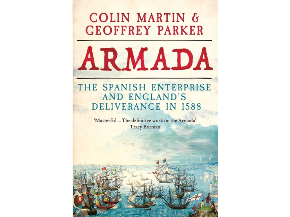 Armada: The Spanish Enterprise and England's Deliverance in 1588
