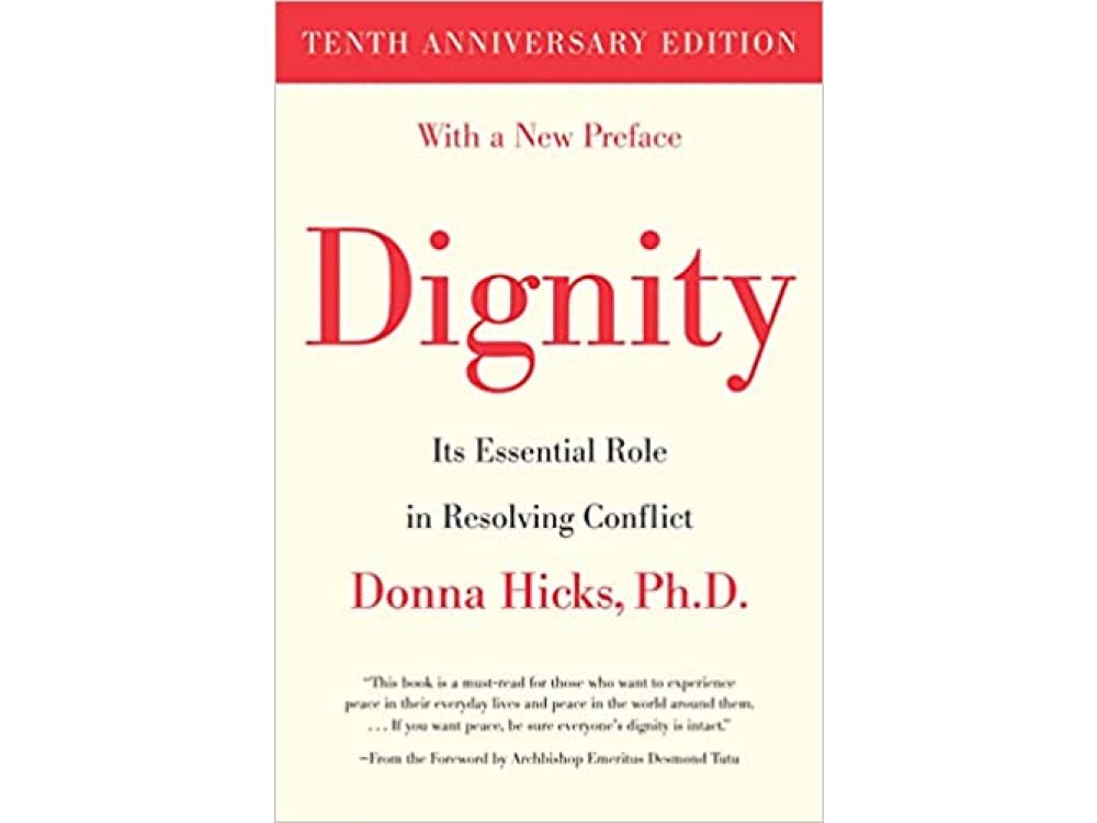 Dignity: Its Essential Role in Resolving Conflict (10th Anniversary Edition)