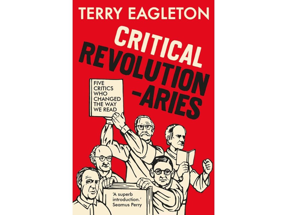 Critical Revolutionaries: Five Critics Who Changed the Way We Read