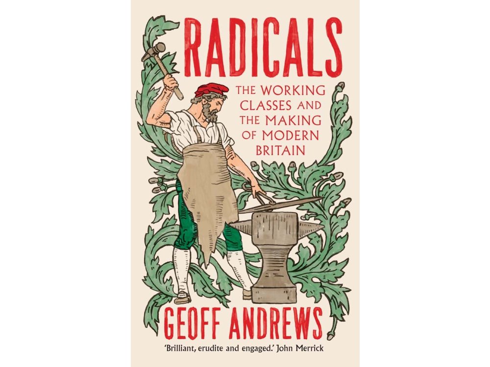 Radicals: The Working Classes and the Making of Modern Britain