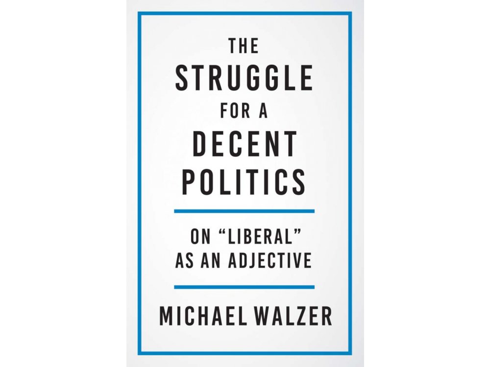 The Struggle for a Decent Politics: On "Liberal" as an Adjective