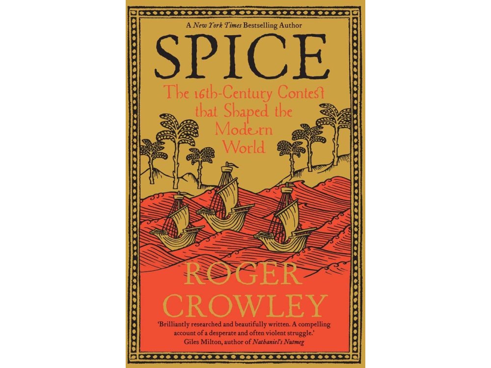 Spice: The 16th-Century Contest that Shaped the Modern World