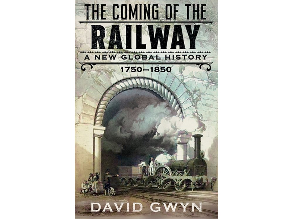 The Coming of the Railway: A New Global History, 1750-1850