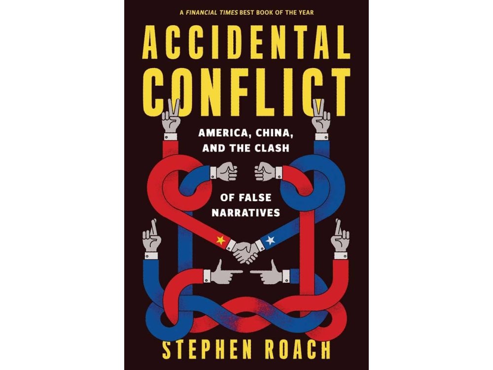 Accidental Conflict: America, China, and the Clash of False Narratives