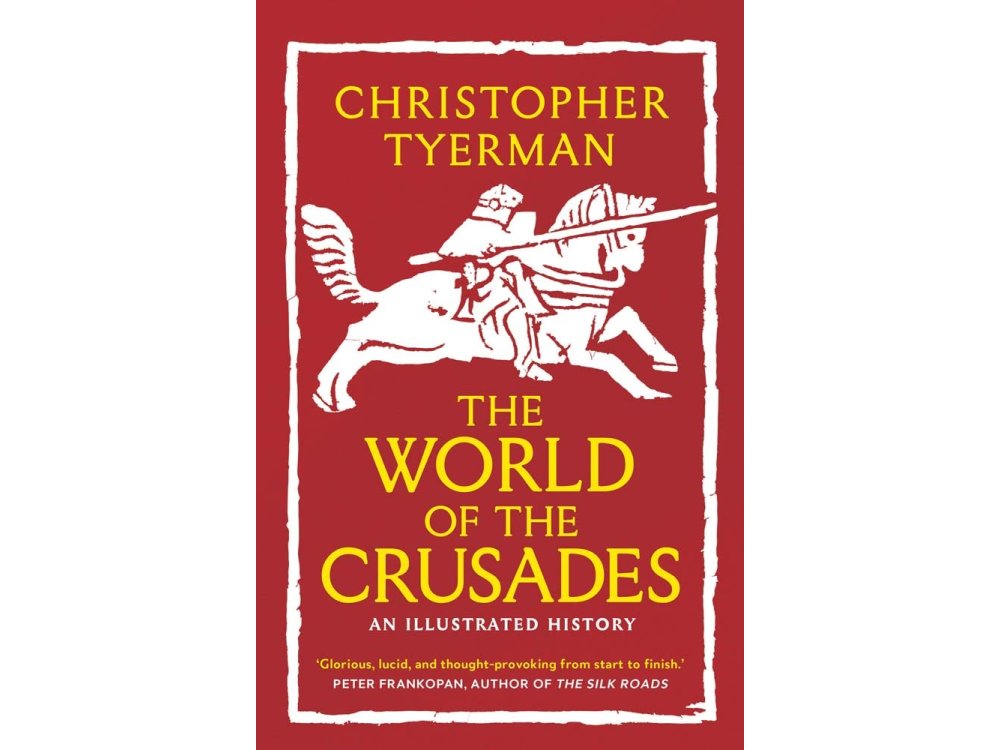 The World of the Crusades: An Illustrated History