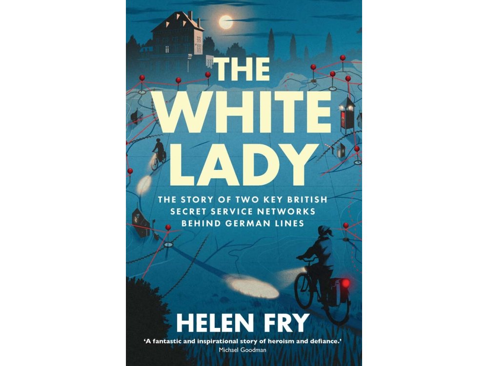 The White Lady: The Story of British Secret Service Networks Behind German Lines