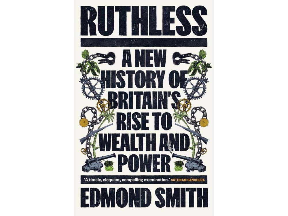 Ruthless: A New History of Britain’s Rise to Wealth and Power, 1660-1800