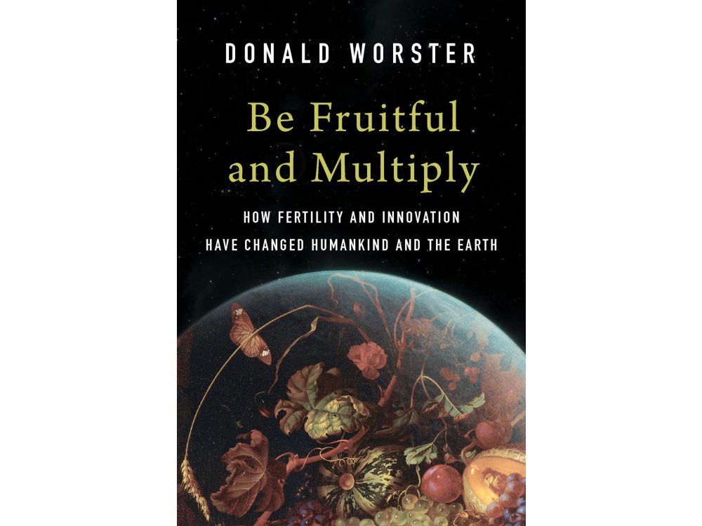 Be Fruitful and Multiply: How Fertility and Innovation Have Changed Humankind and the Earth