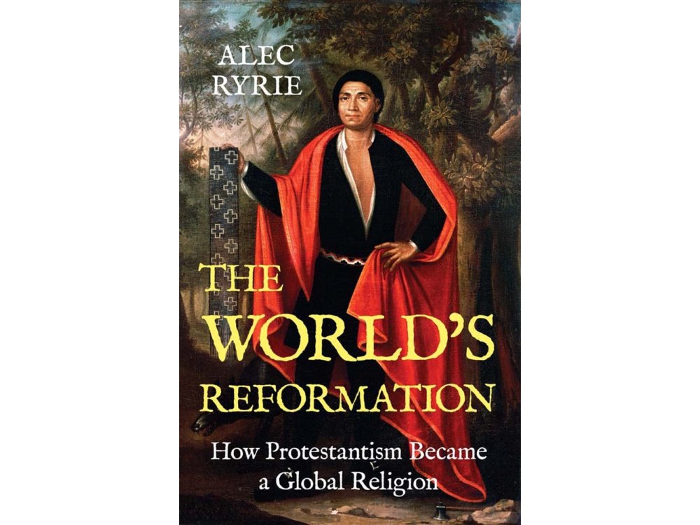 The World's Reformation: How Protestantism Became a Global Religion