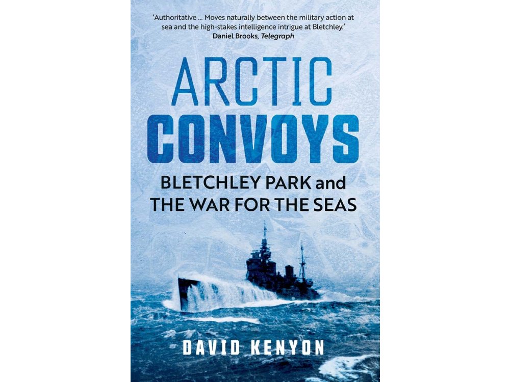Arctic Convoys: Bletchley Park and the War for the Seas