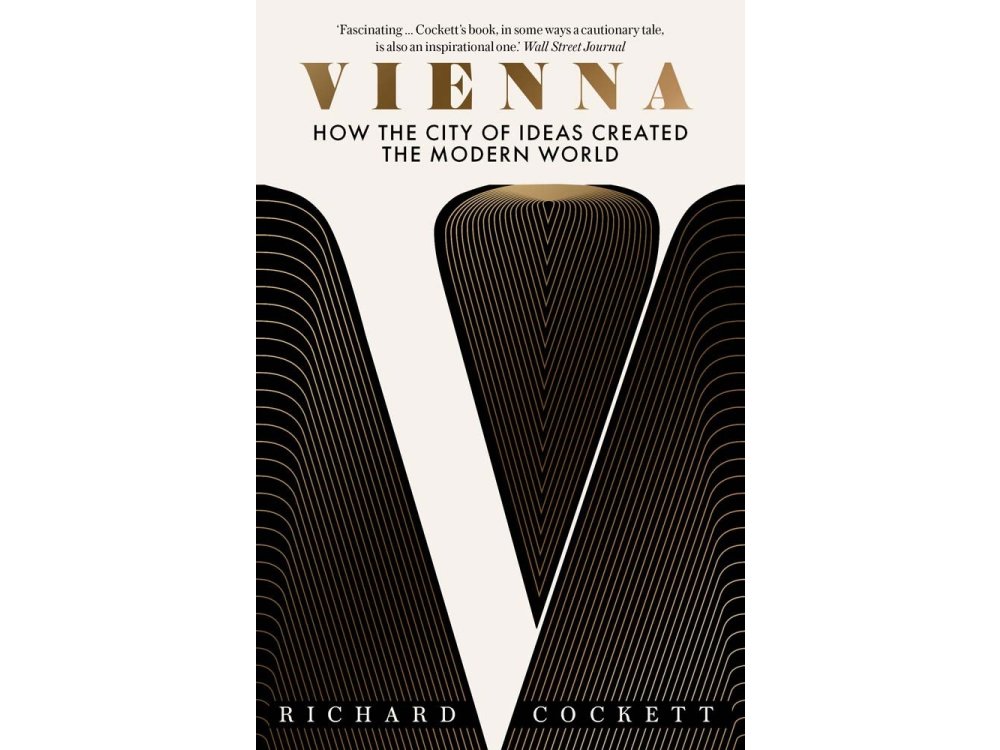 Vienna: How the City of Ideas Created the Modern World