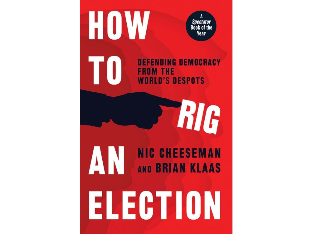 How to Rig an Election: Defending Democracy from the World's Despots