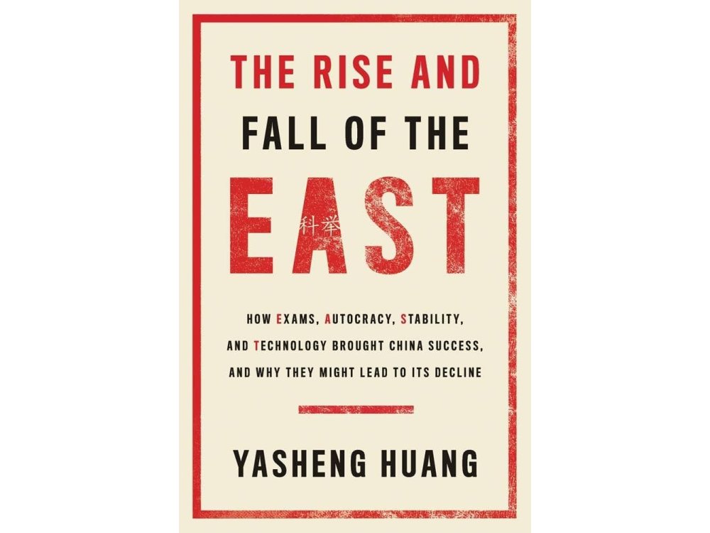 The Rise and Fall of the East: How Exams, Autocracy, Stability, and Technology Brought China Success, and Why They Might Lead to Its Decline