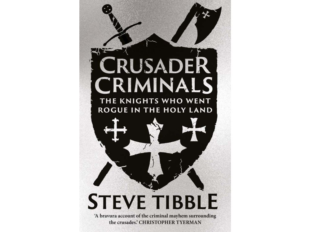 Crusader Criminals: The Knights Who Went Rogue in the Holy Land
