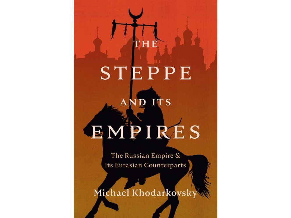 The Steppe and Its Empires: The Russian Empire and Its Eurasian Counterparts
