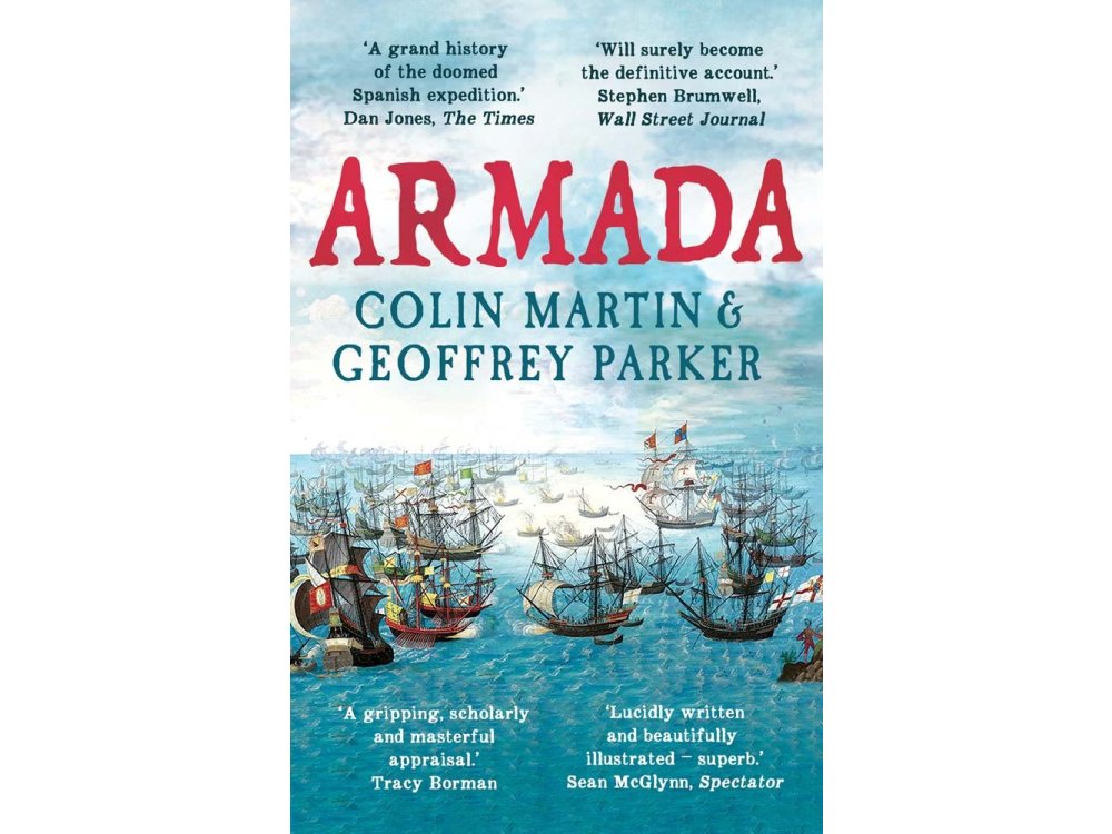 Armada: The Spanish Enterprise and England's Deliverance in 1588