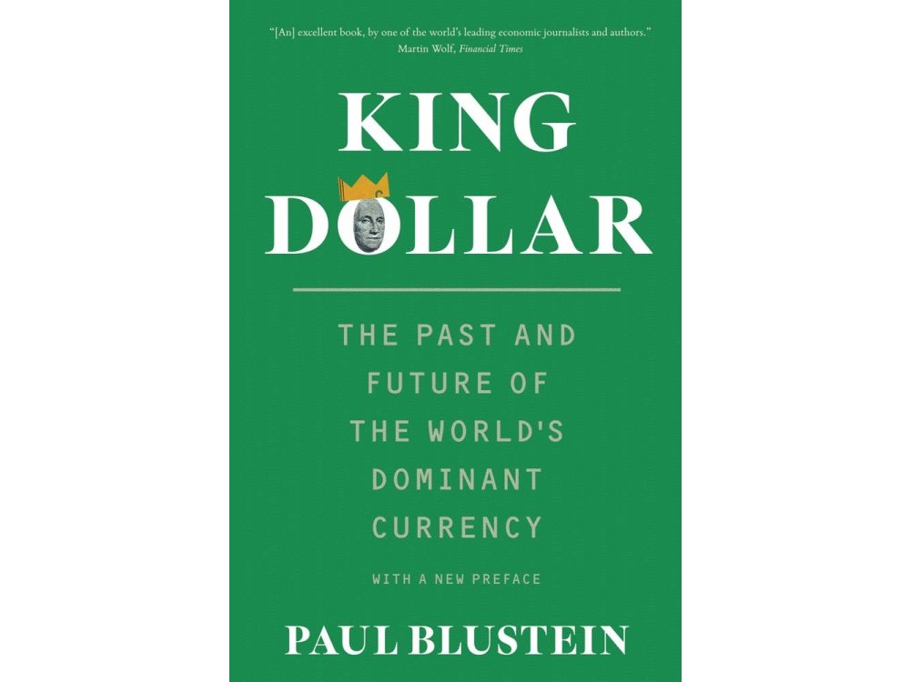 King Dollar: The Past and Future of the World's Dominant Currency