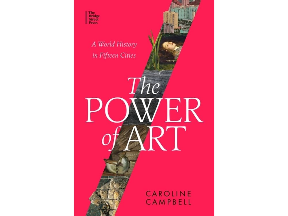 The Power of Art: A World History in Fifteen Cities